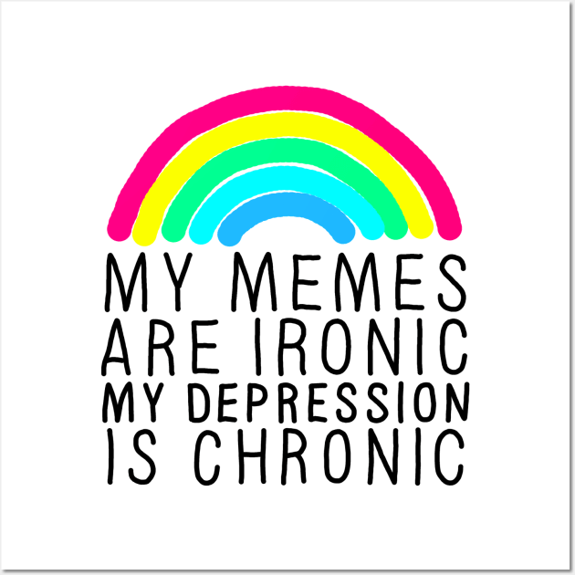 Memes Ironic Depression Chronic Wall Art by GAz